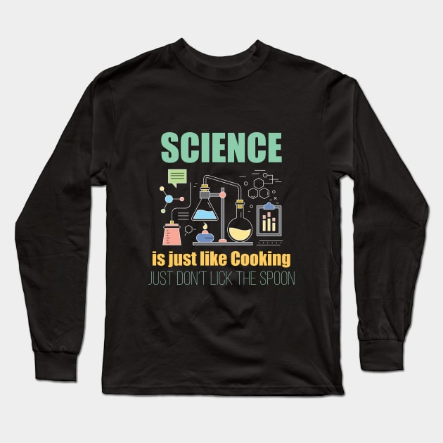 Science - Science Is Just Like Cooking Just Dont Lick The Spoon Long Sleeve T-Shirt by Kudostees